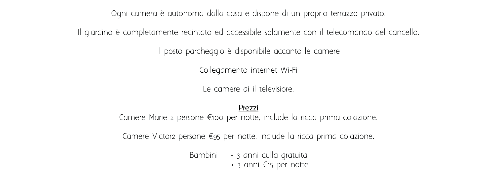 Ogni camera è autonoma dalla